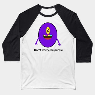 Don't Worry, Be Purple Baseball T-Shirt